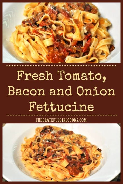 You're gonna love this fresh tomato bacon onion fettucine... a delicious Italian seasoned pasta dish that can be easily made in only 20 minutes! / The Grateful Girl Cooks! Pasta Tomato Soup, Seasoned Pasta, Bacon Tomato Pasta, Pasta With Onions, Bacon Pasta Recipes, Fresh Pasta Sauce, Fettuccine Recipes, Fresh Tomato Pasta, Tomato Pasta Recipe