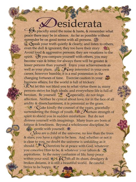 Click the image above to see a larger, more readable version. Go here - http://en.wikipedia.org/wiki/Desiderata - to learn more about Desiderata, including who wrote it (Max Ehrmann) and why early versions of this famous poem was said to have been "found in Old Saint Paul's Church, Baltimore A.D. 1692". Desiderata Poem Printable, Desiderata Poem, Max Ehrmann, Prose Poem, Short Friendship Quotes, Famous Poems, Thought Bubbles, Poems Beautiful, Words Worth