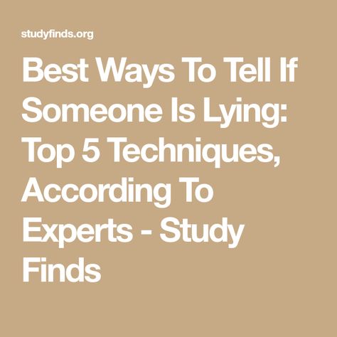 Best Ways To Tell If Someone Is Lying: Top 5 Techniques, According To Experts - Study Finds How To Know Someone Is Lying, How To Detect A Lie Signs, How To Tell If Someone’s Lying, How To Detect A Lie, How To Know If Someone Is Lying, How To Lie Convincingly, When You Know Someone Is Lying, How To Stop Lying, How To Tell If Someone Is Lying