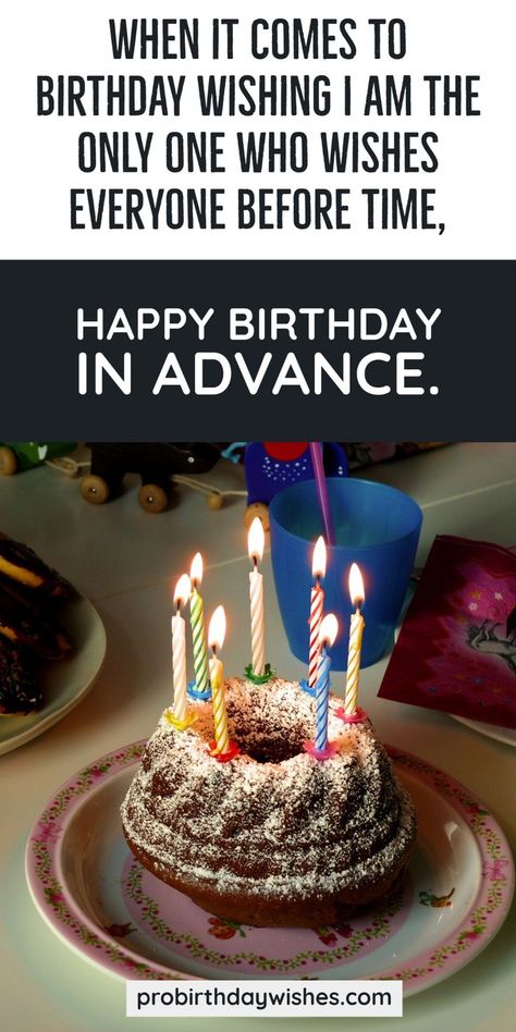 Before Birthday Quotes, Happy Day Before Your Birthday, Day Before Birthday Quotes, Early Birthday Quotes, Birthday Wishes For My Love, Birthday Wuotes, Advance Happy Birthday Wishes For A Friend, Advance Happy Birthday Bestie, Advance Birthday Wishes For Lover