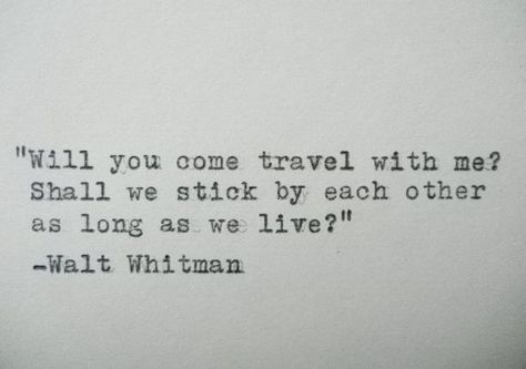 Travel. Walt Whitman Quotes, Walt Whitman, Anais Nin, Wonderful Words, Poetry Quotes, Pretty Words, Typewriter, Travel Quotes, The Words