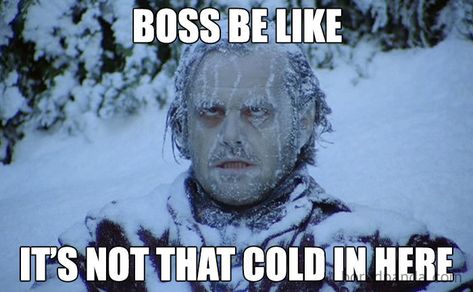 If You're Freezing In Your Office Then These 29 Memes Are For You Freezing Cold Humor, Cold Outside Humor, Freezing Meme, Jack Nicholson The Shining, Cold Humor, Summer Meme, Snow Meme, Cold Weather Funny, I Don't Trust Anyone