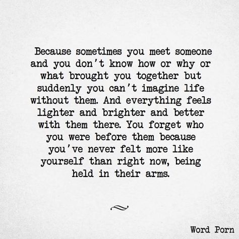 Because sometimes you meet someone Someone New Quotes, Meet Someone Quotes, Someone Quotes, Loving Someone Quotes, Connection Quotes, Finding Love Quotes, Paragraphs For Him, In His Arms, Soulmate Quotes