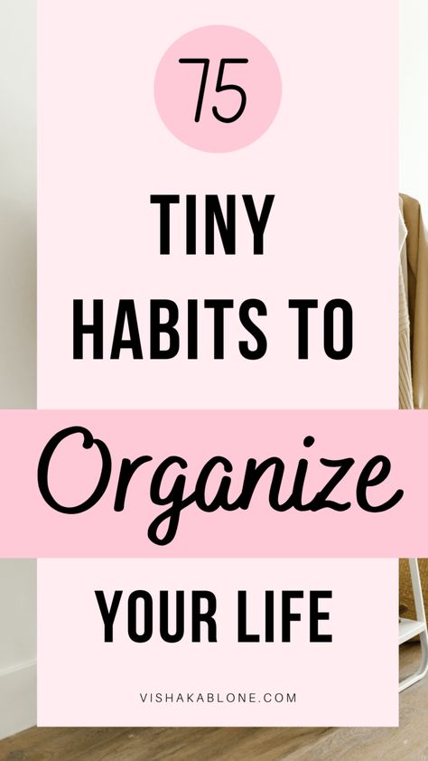 How to organize your life: 75 tiny habits to get organized - Vishaka Blone Getting Life Together, Procrastination Tips, Get Your Life Organized, Tiny Habits, How To Be More Organized, Tiny Habit, Be More Organized, Getting Organized At Home, Get It Together