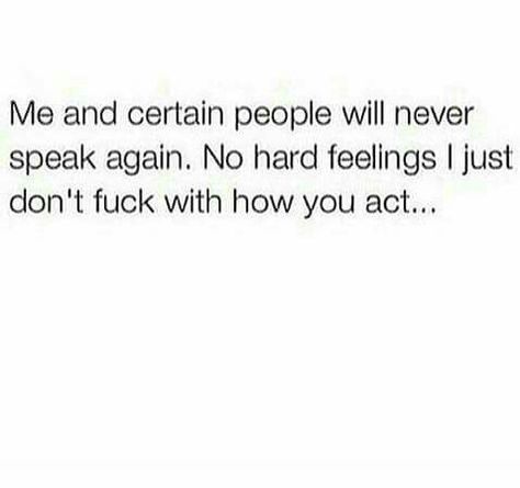 Me and certain people will never speak again. No hard feelings I just don't Helpful Quotes, Petty Quotes, Talking Quotes, Real Talk Quotes, Queen Quotes, Dec 7, Real Quotes, Fact Quotes, Memes Quotes