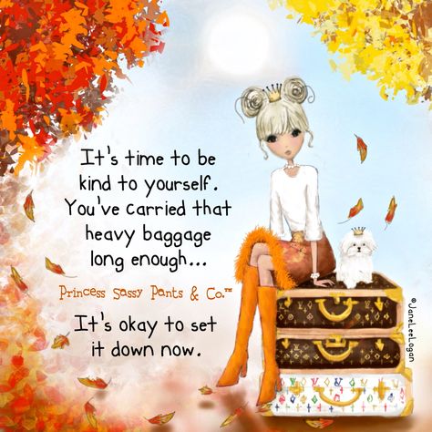 Princess Sassy Pants, Sassy Pants Quotes, Pants Quote, Autumn Poems, Be Kind To Everyone, Sunshine Quotes, Sassy Pants, Be Gentle With Yourself, Life Lesson