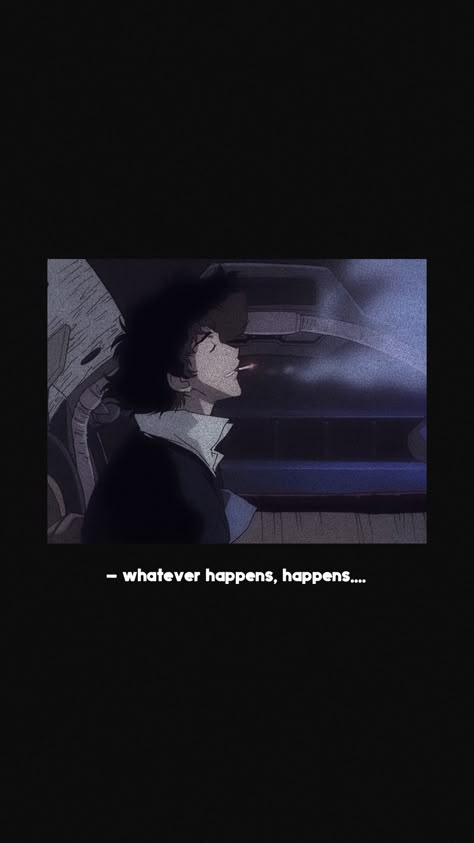 Spike Whatever Happens Happens, Whatever Happens Happens Wallpaper, Cowboy Bebop Phone Wallpaper, Whatever Happens Happens Cowboy Bebop, Whatever Happens Happens Tattoo, Spike Spiegel Aesthetic, Spike Wallpaper, Bebop Wallpaper, Cowboy Bebop Quotes