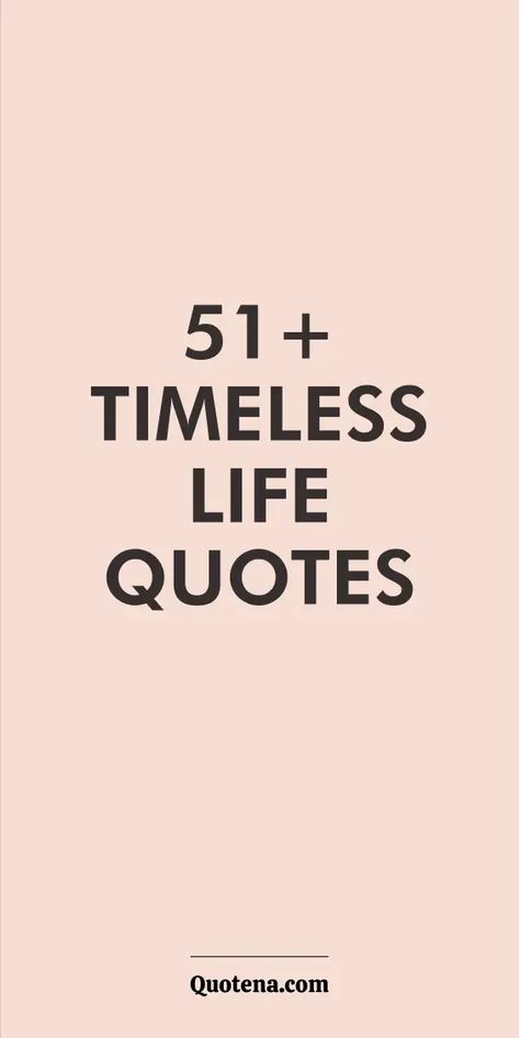 51+ Timeless Life Quotes Living The Life Quotes, Quotes About A Life Well Lived, Life Continues Quotes, Live Without Regrets Quotes, One Thing After Another Quotes Life, Live Best Life Quotes, 1 Year Quotes Life, Living Life Unapologetically Quotes, Live Your Life The Way You Want Quotes