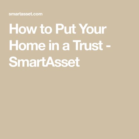 How to Put Your Home in a Trust - SmartAsset Wills And Trust, Living Trust Forms, Setting Up A Trust, Revocable Trust, Revocable Living Trust, Estate Planning Checklist, Health Game, Estate Planning Attorney, Family Trust