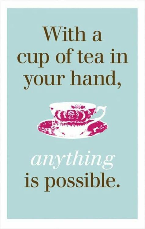 Anything is possible Tea Quotes, 20th Quote, Cuppa Tea, Drinking Quotes, Tea Drinkers, A Cup Of Tea, My Cup Of Tea, Tea Art, Hot Tea