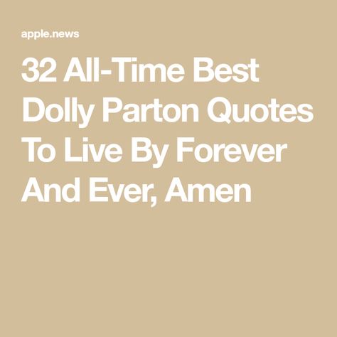 32 All-Time Best Dolly Parton Quotes To Live By Forever And Ever, Amen Quotes By Dolly Parton, Dolly Quotes, Quotes Shine, Dolly Parton Songs, Good Quotes To Live By, 16 Quotes, Forever And Ever Amen, Growing Up Quotes, Dolly Parton Quotes