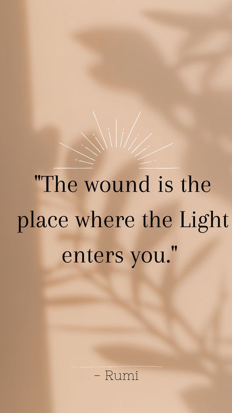 The Wound Is The Place Where The Light Rumi Quotes, Rumi Light Quotes, The Wound Is The Place Where The Light, Rumi Quotes Wallpaper, Inner Light Quotes, Rumi Wallpaper, Rumi Quotes Soul Spirituality Wisdom, The Essential Rumi, Best Rumi Quotes