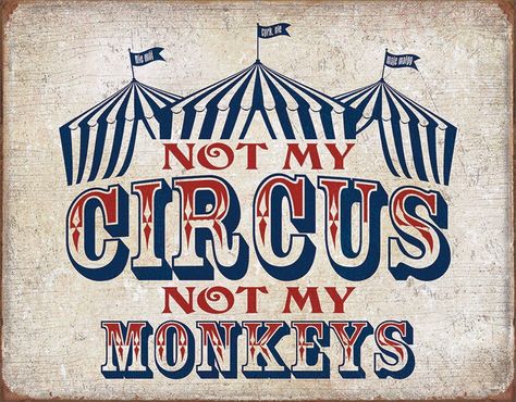 Not My Circus Not My Monkeys Tin Sign, 16" W x 12.5" H #Circus #Monkeys #Tin #Sign Retro Home Office, Cirque Vintage, Vintage Kitchen Signs, Circus Vintage, Distressed Signs, Not My Circus, Retro Metal Signs, Man Cave Bar, Iron Wall Art