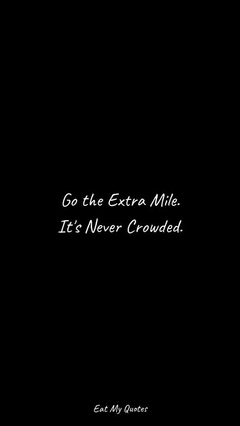 "Go the Extra Mile. It's Never Crowded." | Inspirational & Motivational Quotes, Sayings | EAT MY QUOTES Go The Extra Mile Quotes, Extra Mile Quote, Stone Quotes, My Quotes, Inspirational Motivational Quotes, Go The Extra Mile, Eat My, Extra Mile, Beautiful Life