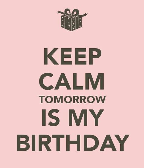 Keep Calm Happy Birthday, Tomorrow Is My Birthday, Hunny Bunny, My Birthday, Cute Quotes, Boss Lady, Keep Calm, Keep Calm Artwork, Happy Birthday