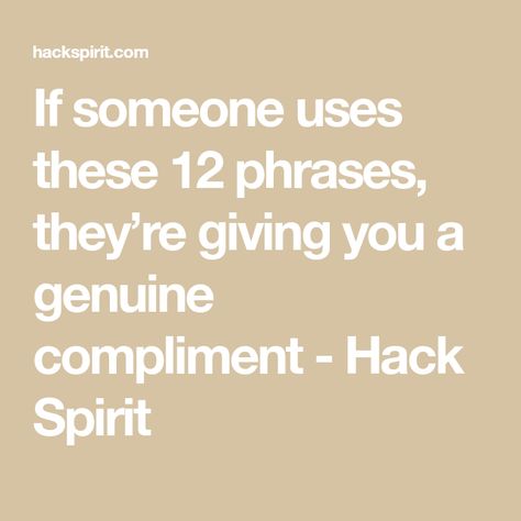 If someone uses these 12 phrases, they’re giving you a genuine compliment - Hack Spirit Genuine Compliments, Compliment Someone, Feeling Excited, Everything Changes, Just Be You, S Quote, Old Quotes, Liking Someone, Trust Yourself