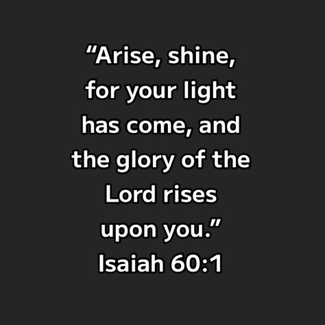 Arise And Shine For Your Light Has Come, Prayer Quotes Positive, Light Of God, Isaiah 60 1, Lords Prayer, Bible Journal Notes, Light Quotes, Biblical Inspiration, Christian Bible Quotes