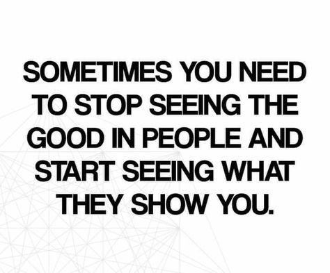 I Always See The Good In People, When You Stop Giving To People, Stop Supporting People Who Dont Support You, People Aren’t Who You Think They Are, Stop Seeing The Good In People Quotes, People Only Know You When They Need You, People Are Not What They Seem, Stop Making Fun Of People Quotes, When People Show You Where You Stand