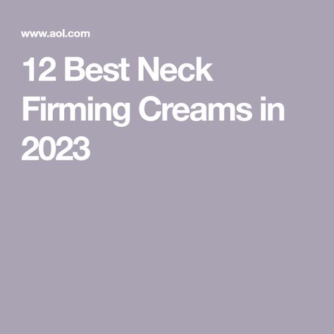 12 Best Neck Firming Creams in 2023 Best Neck Cream, Neck Firming Cream, Anti Aging Neck, Neck Firming, Neck Wrinkles, Crepey Skin, Best Skin Care Routine, Firming Cream, Neck Cream