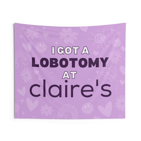 ★I Got A Lobotomy At Claire's! Indoor Funny Wall Tapestry Decor Flag ★Bring a vibrant touch to dorm rooms, apartments, home offices, craft rooms, and music festivals, or man caves, making them feel like personalized sanctuaries. ★Machine wash with similar colors on a gentle cycle. Tumble dry on low or gently hang them to dry. Avoid bleaching or dry cleaning to preserve their quality and vibrancy. ★ 100% Polyester ★50x60 inches Funny Bedroom Decor, Funny Dorm Decor, Funny Flags For Room, Funny House Decor, Dorm Flags, Funny Apartment Decor, Funny Room Decor, Funny Tapestries, Tapestry Funny