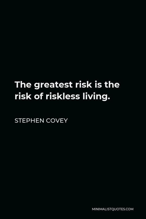 Stephen Covey Quote: The greatest risk is the risk of riskless living. Stephen Covey Quotes, Motivational People, See World, Popular Authors, Khalil Gibran, Stephen Covey, Isaac Newton, Charlie Chaplin, One Liner