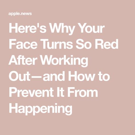 Here's Why Your Face Turns So Red After Working Out—and How to Prevent It From Happening Redness On Face, Red Face, Go Red, After Workout, Do Exercise, Real Simple, Working Out, How To Become, Soccer