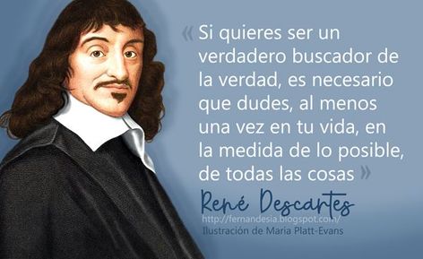 Si quieres ser un verdadero buscador de la verdad, es necesario que dudes, al menos una vez en tu vida, en la medida de lo posible, de todas las cosas. Rene Descartes, Philosophy, Memes, Quotes