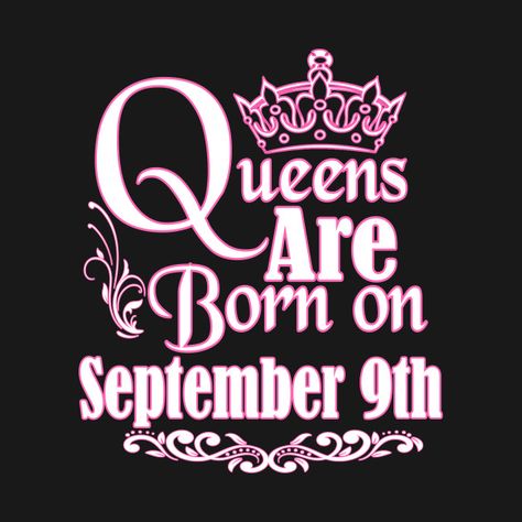 Check out this awesome 'Queens+Are+Born+On+September+9th+Funny+Birthday' design on @TeePublic! Taurus Birthday, Virgo Birthday, Scorpio Birthday, Birthday Posters, Birthday Wall, Born In April, November Birthday, September Birthday, April Birthday