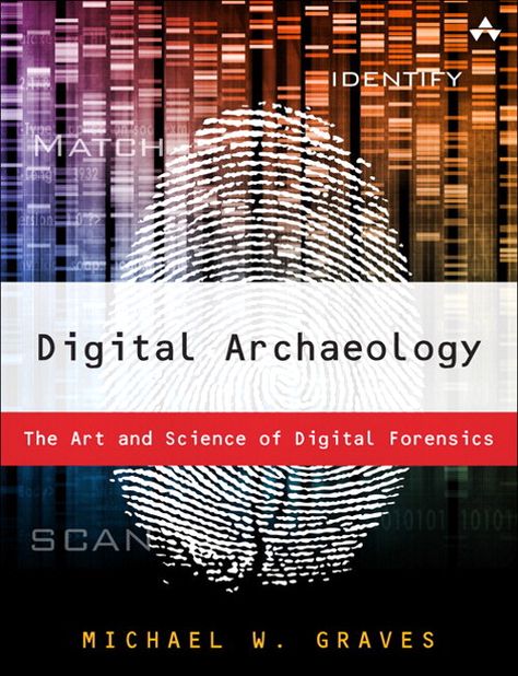 Digital Archaeology: The Art and Science of Digital Forensics | InformIT What Is Cloud Computing, Digital Forensics, Chinese Alphabet, Computer Forensics, Interesting Books, Michael Graves, Arte Robot, Report Writing, Art And Science