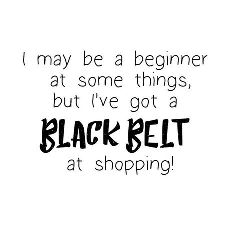 Black belt shoppingshopaholic Quotesfunny quotes Shopaholic Quotes Funny, Shopaholic Quotes, Come Shop With Us, Monday Blues, Quotes Life, Black Belt, Quotes Funny, Dressing Up, Martial Arts