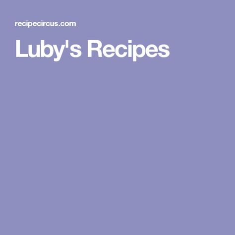 Lubys Copycat Dressing, Lubys Liver And Onions Recipe, Luby's Cafeteria Recipes, Lubys Copycat Recipes, Lubys Recipes Cafeterias, Luby’s Recipes, Lubys Recipes Desserts, Luby's Mac And Cheese Recipe, Lubys Recipes