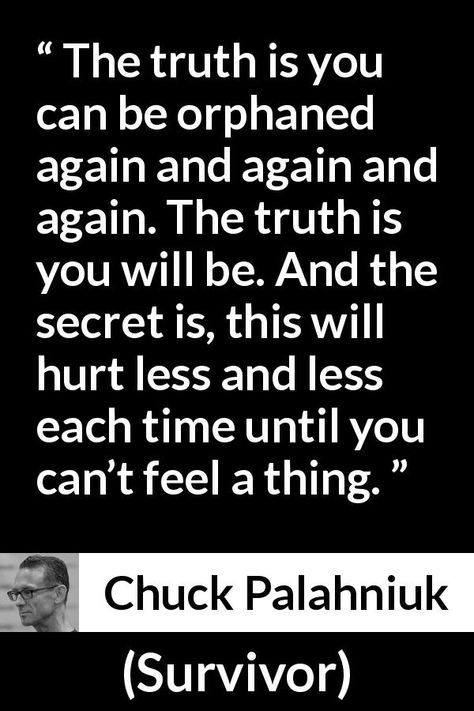 Orphan Quotes, Chuck Palahniuk Quotes, Finsta Account, Adoption Quotes, Weird Quotes, Chuck Palahniuk, Pied Piper, Light Quotes, Business Inspiration Quotes