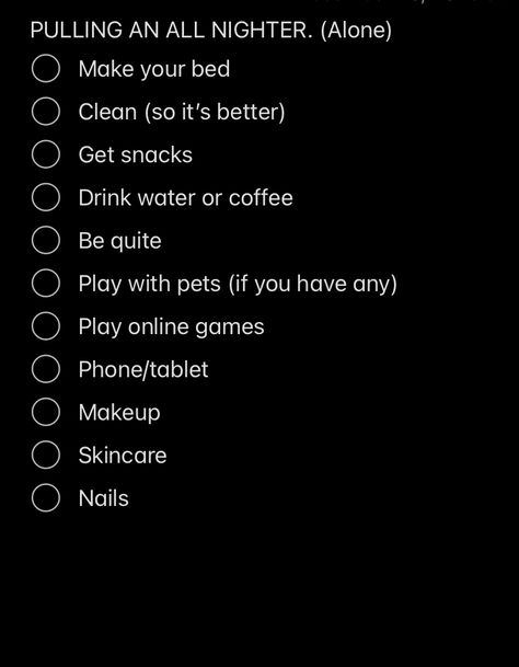 Here are some tips how and what to do when doing an all nighter by your self even with friends or call. I hope this helps What To Do In An All Nighter, What To Do On An All Nighter By Yourself, Things To Do During An All Nighter By Yourself, What To Do In The Middle Of The Night, What To Do All Nighter, Things To Do At Night By Yourself, How To Do An All Nighter, What To Do When You Stay Up All Night, Things To Do While Pulling All Nighter