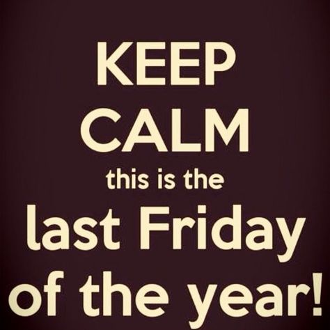 Keep calm! This is the last Friday Of the year! Good Morning Last Friday Of The Year, Last Friday Of December Quotes, Last Weekend Of The Year Quotes, Last Friday Of The Year Quotes, Last Friday Of The Year, Friday Good Morning, Good Evening Love, Friday Inspirational Quotes, Latest Good Morning Images