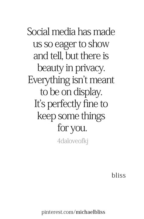 Social media has made us so eager to show and tell, but there is beauty in privacy. Everything isn’t meant to be on display. It’s perfectly fine to keep some things for you. Dont Talk Too Much Quotes, Quotes About Privacy Social Media, Spend Time With Yourself Quotes, Everything That Is Meant For You, Quotes On Privacy, Quotes About Social Media, Social Media Quotes Truths, Private Life Quotes, Privacy Quotes