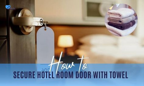 How to Secure Hotel Room Door With Towel? - Hotel Safety Tips Hotel Safety, Hotel Door Locks, Hotel Hallway, Privacy Lock, Hotel Door, Hotel Staff, Room Door, Room Doors, Booking Hotel