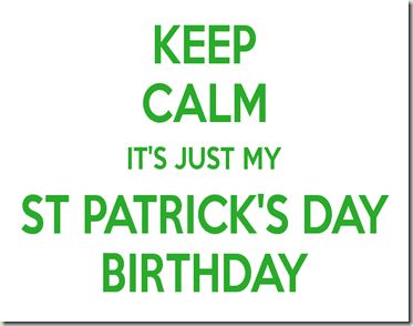 keep-calm-it-s-just-my-st-patrick-s-day-birthday-2 St Patricks Day Birthday, St Patties, My Birthday Is, It S My Birthday, Birthday Quotes Funny, Happy Birthday To Me, The Best Day, St Pattys Day, Favorite Authors