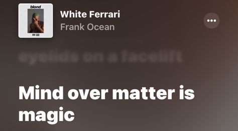 Mind Over Matter Frank Ocean, Mind Over Matter Tattoo Frank Ocean, Mind Over Matter Is Magic, Grad Quotes, Yearbook Quotes, Rap Lyrics Quotes, Meaningful Lyrics, Senior Quotes, Rap Lyrics