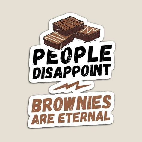 Brownie Sticker, Brownie Quotes, Brownie Illustration, People Disappoint, Brownie Business, Disappointment In People, Baking Quotes, Distressed Font, Members Of The Family