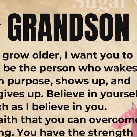 Sugar Spring Co | Heartwarming Family Gifts on Instagram: "I may not be able to witness all the wonderful things that you'll do, but remember, wherever your journey may take you, my heart will always be with you. You make me happy and proud in a way I can never fully explain. ❤ #grandson #grandparenting #family #lovemygrandsons #ilovemygrandson #mygrandsonmylife #grandsonsarethebest #countryliving #farmlife #wine #crochet" Special Grandson Quotes, My First Grandson Quotes, Inspirational Quotes For Grandson, Proud Of You Grandson, Prayers For Grandson, Quotes For Grandsons, Grandsons Quotes I Love My, Grandsons Quotes, To My Grandson Quotes