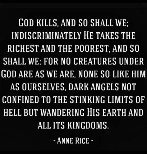 Anne Rice Quotes, Rice Quotes, Queen Of The Damned, Vampire Chronicles, Anne Rice, Bookish Things, Nerdy Things, Writing Quotes, Dark Angel