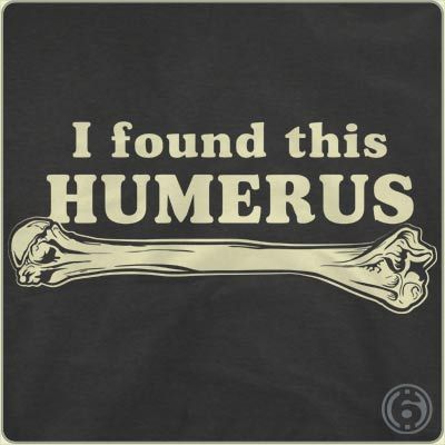 I Found This Humerus from 6dollarshirts.com   No, they don't pay me. New Shirt Design, Pa School, Movie Shirts, Dad Jokes, Funny Tees, Funny T, Funny Shirts, Puns, I Laughed