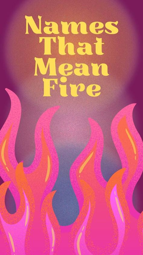 100 Fiery Baby Names That Mean Fire [Boy & Girls] Fire Inspired Names, Fire Themed Names, Names With Fire Meaning, Fire Related Names, Fire Names Girl, Fire Names For Boys, Male Names That Mean Fire, Names That Mean Fire, Mythical Names Goddesses