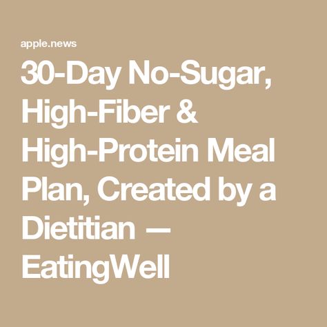 30-Day No-Sugar, High-Fiber & High-Protein Meal Plan, Created by a Dietitian — EatingWell High Protein Meal Plan, Protein Meal Plan, Easy Breakfast Brunch, Nutrition Guidelines, Protein Meal, Fiber Diet, High Fiber Diet, High Fiber Foods, Low Cholesterol