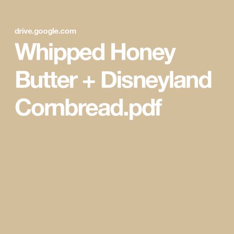 Whipped Honey Butter + Disneyland Cornbread.pdf Whipped Honey Butter, Whipped Honey, Whipped Butter, Corn Bread Recipe, Honey Butter, Bread Recipe, Cornbread, Disneyland, Corn