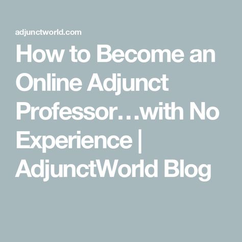 How to Become an Online Adjunct Professor…with No Experience | AdjunctWorld Blog Online Teaching Jobs, Creative Writing Course, Adjunct Professor, No Experience Jobs, College Professor, Online Teachers, Managing Finances, Online Student, Learning Management System