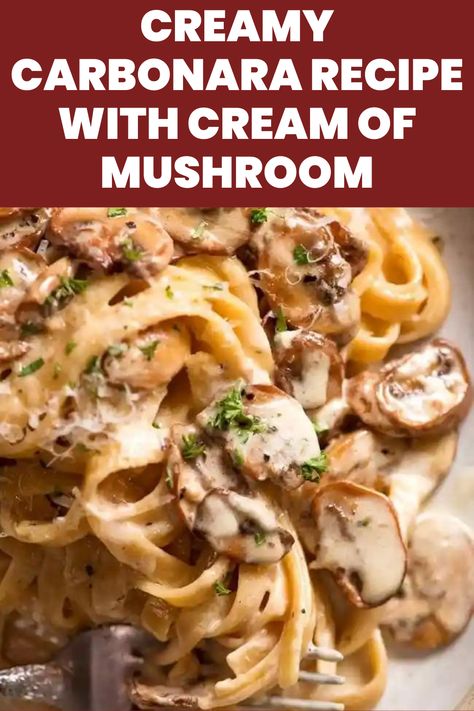 Creamy Carbonara Recipe With Cream Of Mushroom Pasta With Cream Of Mushroom Soup, Cream Of Mushroom Pasta Sauce, Carbonara Recipe With Cream, Mushroom Carbonara Pasta, Creamy Carbonara Recipe, Carbonara Sauce Recipe, Cream Of Mushroom Pasta, Carbonara Recipe Creamy, Creamy Carbonara Sauce