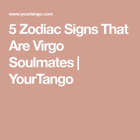 5 Zodiac Signs That Are Virgo Soulmates | YourTango Virgo Man Capricorn Woman Compatibility, Capricorn Woman And Virgo Man, Virgo's Soulmate, Virgo Stereotypes, Virgo Soulmate Zodiac Signs, Virgo Man And Pisces Woman, Virgo Woman Scorpio Man, Virgo X Virgo, Virgo And Leo Compatibility