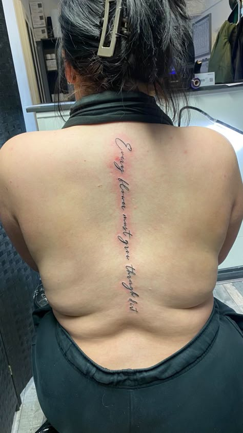 Every Flower Must Grow Through Dirt, Spine Script Tattoo, Private Tattoos, Script Tattoo, Me Tattoo, Hot Romance, Tattoo Script, Old Is Gold, Cool Music