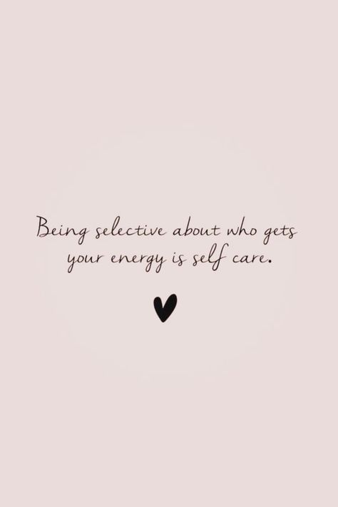 Self Caring Quotes, Self Care Relationship Quotes, Be With People Who Match Your Energy, Not For You Quotes, Who Is For You Quotes, Being Selective About Who Gets Your Energy, Take Care Of Your Energy Quotes, Quote About Positivity, Soul Care Quotes